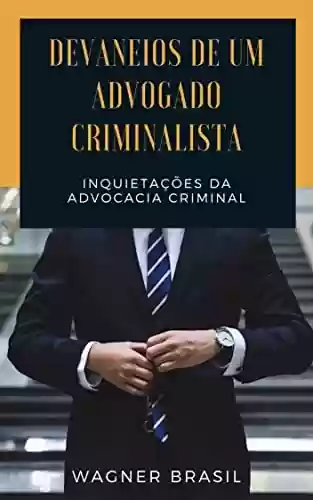 Capa do livro: DEVANEIOS DE UM ADVOGADO CRIMINALISTA: Inquietações Da Advocacia Criminal - Ler Online pdf