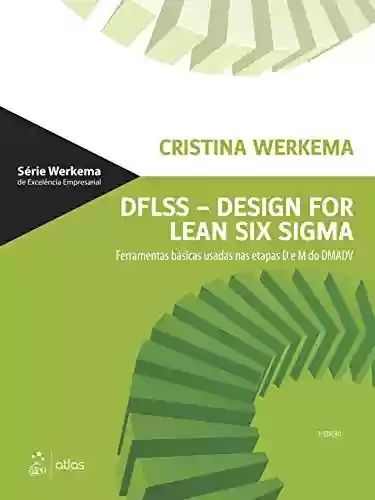 Livro PDF: DFLSS - Design For Lean Six Sigma: Ferramentas básicas usadas nas etapas D e M do DMADV