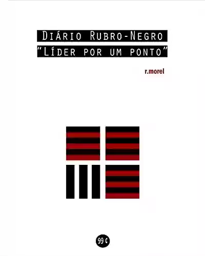 Livro PDF Diário Rubro-Negro: Líder por um ponto (Coleção "Campanha do Flamengo no Brasileirão 2018" Livro 3)