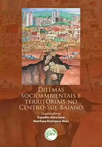 Capa do livro: Dilemas socioambientais e territoriais no centro-sul baiano - Ler Online pdf