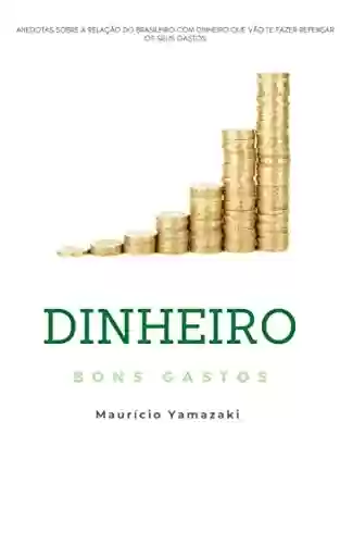 Capa do livro: Dinheiro - Bons Gastos : Anedotas sobre a relação do brasileiro com dinheiro que vão te fazer repensar os seus gastos - Ler Online pdf