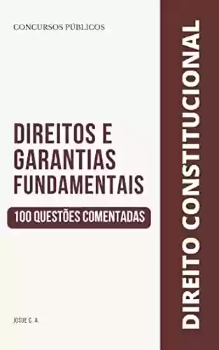 Livro PDF: Direito Constitucional: Direitos e Garantias Fundamentais - 100 Questões Comentadas
