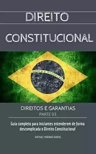 Livro PDF DIREITO CONSTITUCIONAL: DIREITOS E GARANTIAS - PARTE 3 (COLEÇÃO DIREITO CONSTITUCIONAL FÁCIL)