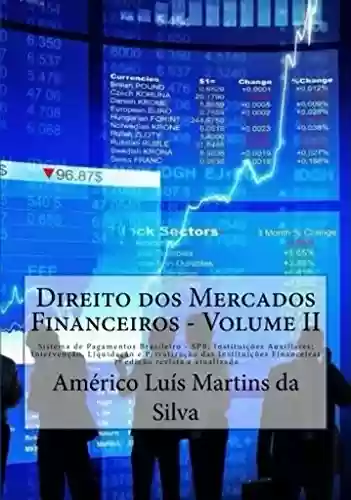 Livro PDF: DIREITO DOS MERCADOS FINANCEIROS - VOLUME 2: Sistema de Pagamentos Brasileiro – SPB; Instituições Auxiliares; Intervenção, Liquidação e Privatização das ... Financeiras e Operações Financeiras)