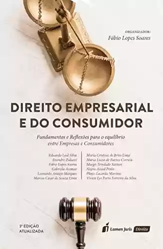 Livro PDF: Direito Empresarial e do Consumidor: Fundamentos e Reflexões para o equilíbrio entre Empresas e Consumidores, 3ª edição