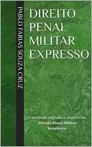 Livro PDF Direito Penal Militar Expresso: Um estudo dogmático objetivo do Direito Penal Militar brasileiro.