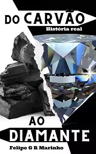 Livro PDF: Do Carvão ao Diamante parte 1: História real
