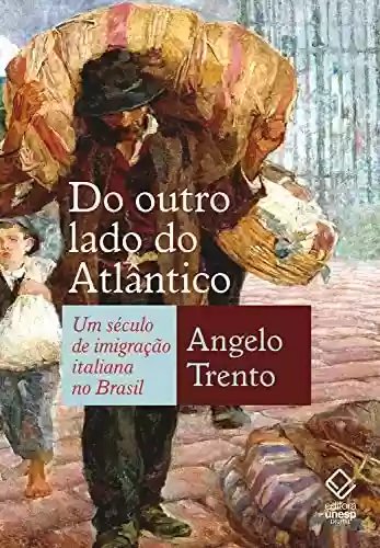 Capa do livro: Do outro lado do Atlântico: Um século de imigração italiana no Brasil - Ler Online pdf