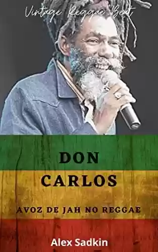 Livro PDF: DON CARLOS: A Voz de JAH no Reggae (Vintage Reggae Beat Livro 15)