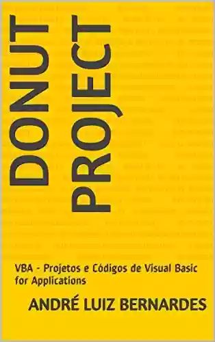 Livro PDF: DONUT PROJECT: VBA - Projetos e Códigos de Visual Basic for Applications (Visual Basic For Apllication)