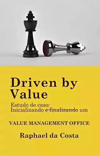 Livro PDF: Driven by Value: Estudo de caso: iniciando e finalizando um Value Management Office