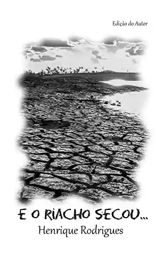 Capa do livro: E o riacho secou...: Mas calma, Deus está no controle. - Ler Online pdf