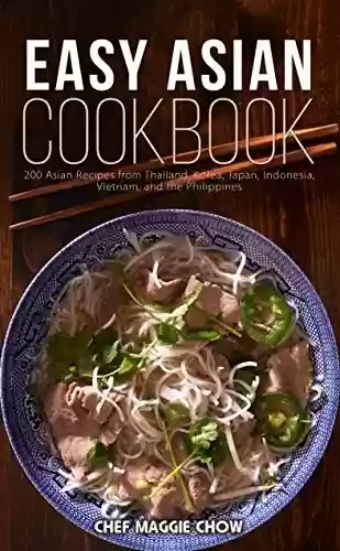 Livro PDF Easy Asian Cookbook: 200 Asian Recipes from Thailand, Korea, Japan, Indonesia, Vietnam, and the Philippines (Asian Cookbook, Asian Recipes, Asian Cooking, ... Recipes, Japanese Recipes) (English Edition)
