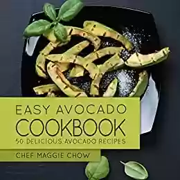Livro PDF Easy Avocado Cookbook: 50 Delicious Avocado Recipes (Avocado Cookbook, Avocado Recipes Book 1) (English Edition)