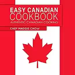 Livro PDF Easy Canadian Cookbook: Authentic Canadian Cooking (Canada, Canadian Recipes, Canadian Cookbook, Canadian Cooking, Canadian Food Book 1) (English Edition)