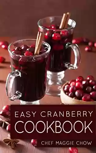 Livro PDF Easy Cranberry Cookbook (Cranberry, Cranberries, Cranberry Cookbook, Cranberry Recipes, Cooking with Cranberries, Cranberry Desserts, Cranberry Ideas 1) (English Edition)