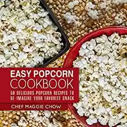 Livro PDF Easy Popcorn Cookbook: 50 Delicious Popcorn Recipes to Re-Imagine Your Favorite Snack (Popcorn Recipes, Popcorn Cookbook, Corn Recipes, Corn Cookbook, ... Snack Cookbook Book 1) (English Edition)