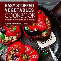 Livro PDF Easy Stuffed Vegetables Cookbook: Recipes for Stuffing Every Type of Vegetable (Stuffed Vegetables, Stuffed Vegetables Cookbook, Vegetables Recipes Book 1) (English Edition)