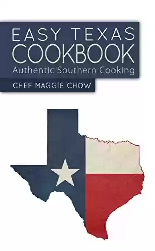Livro PDF Easy Texas Cookbook: Authentic Southern Cooking (Texas Recipes, Texas Cookbook, Texas Food, Southern Recipes, Southern Food, Southern Cookbook Book 1) (English Edition)