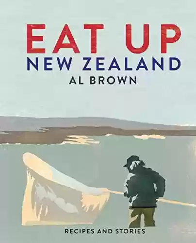 Capa do livro: Eat Up, New Zealand: Recipes and stories (English Edition) - Ler Online pdf