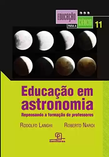 Livro PDF: Educação em astronomia: Repensando a formação de professores (Educação para a Ciência Livro 11)