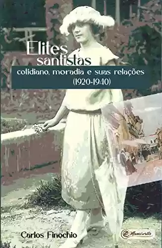 Livro PDF: Elites santistas: cotidiano, moradia e suas relações (1920-1940)