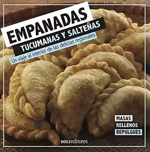 Livro PDF EMPANADAS TUCUMANAS Y SALTEÑAS: un viaje al interior de las delicias regionales (GASTRONOMIA: RECETAS, CONDIMENTOS Y PRODUCTOS nº 8) (Spanish Edition)