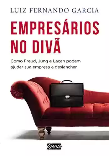 Livro PDF Empresa no Diva - Como Freud, Jung e Lacan Podem Ajudar a Sua Empresa Deslanchar: Como Freud, Jung e Lacan podem ajudar sua empresa e deslanchar