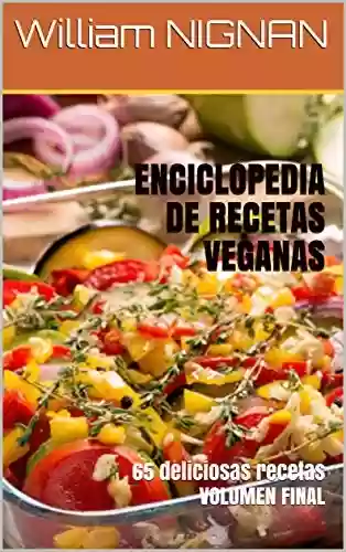 Livro PDF ENCICLOPEDIA DE RECETAS VEGANAS : 65 deliciosas recetas VOLUMEN FINAL (Spanish Edition)