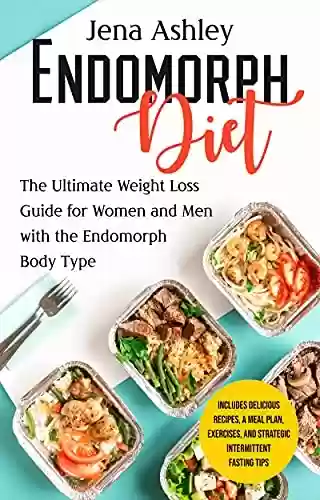 Livro PDF Endomorph Diet: The Ultimate Weight Loss Guide for Women and Men with the Endomorph Body Type Includes Delicious Recipes, a Meal Plan, Exercises, and Strategic ... Tips (Diet Techniques) (English Edition)