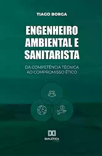 Capa do livro: Engenheiro ambiental e sanitarista: da competência técnica ao compromisso ético - Ler Online pdf