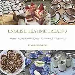 Capa do livro: English Teatime Treats 3: The Best Recipes For Tarts, Pies, And Mini-Puds Made Simple (English Edition) - Ler Online pdf