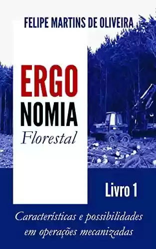 Livro PDF Ergonomia Florestal - Livro 1: Características e possibilidades em operações mecanizadas