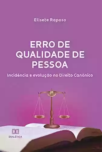 Livro PDF Erro de Qualidade de Pessoa: incidência e evolução no Direito Canônico