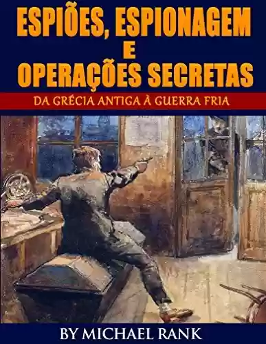 Capa do livro: Espiões, Espionagem e Operações Secretas - Da Grécia Antiga à Guerra Fria - Ler Online pdf
