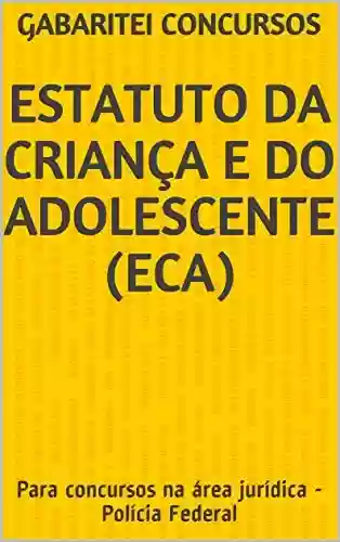 Livro PDF: Estatuto da Criança e do Adolescente (ECA): Para concursos na área jurídica - Polícia Federal