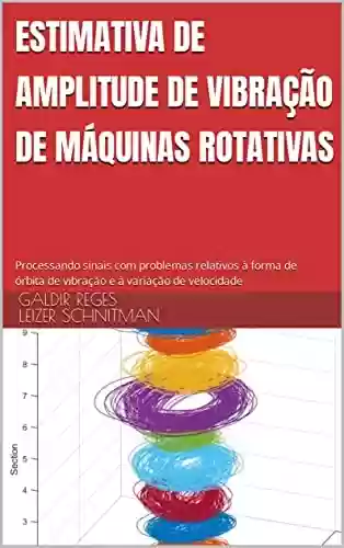 Livro PDF: Estimativa de amplitude de vibração de máquinas rotativas: Processando sinais com problemas relativos à forma de órbita de vibração e à variação de velocidade