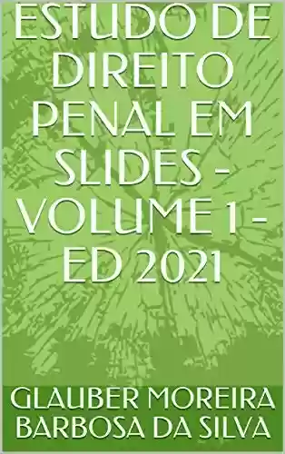 Livro PDF ESTUDO DE DIREITO PENAL EM SLIDES - VOLUME 1 - ED 2021