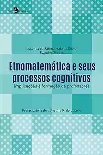 Livro PDF: Etnomatemática e seus processos cognitivos: Implicações à formação de professores
