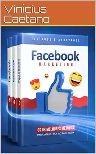 Capa do livro: Facebook Marketing - Os 8 melhores métodos para anunciar no Facebook : Os Segredos Pouco Conhecidos Da Publicidade No Facebook Com O Poder De Atrair Visitas ... Digital - Anúncios e Tráfego Pago) - Ler Online pdf