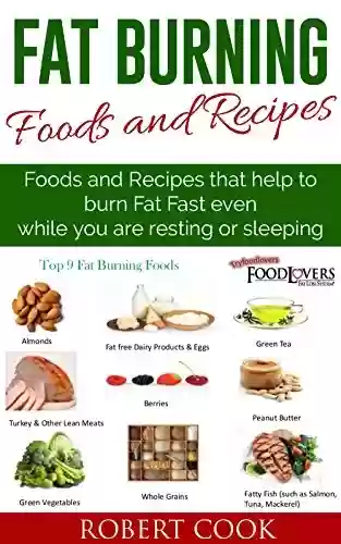 Livro PDF Fat Burning Foods and Recipes: Foods and Recipes That Help to Burn Fat Fast Even While You Are Resting or Sleeping!: Fat burners for Men, Fat burners for ... for Women, Fat Burners) (English Edition)