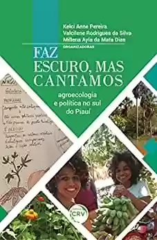 Livro PDF: Faz escuro, mas cantamos: agroecologia e política no sul do Piauí