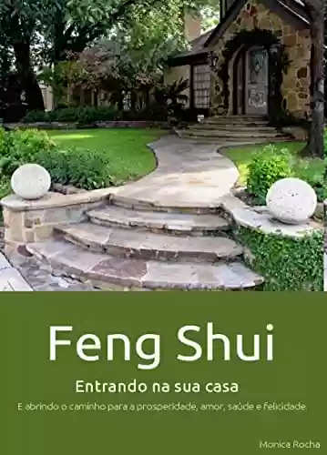 Capa do livro: Feng Shui Entrando Na Sua Casa: E abrindo o caminho para a prosperidade, amor, saúde e felicidade. - Ler Online pdf