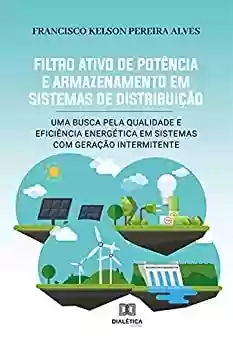 Livro PDF: Filtro Ativo de Potência e Armazenamento em Sistemas de Distribuição: uma Busca pela Qualidade e Eficiência Energética em Sistemas com Geração Intermitente