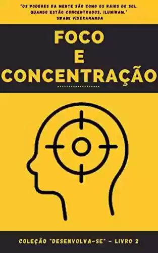 Capa do livro: Foco e Concentração: Coleção "Desenvolva-se" - Livro 2 - Ler Online pdf