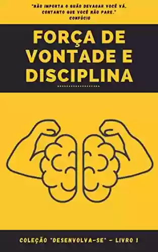 Capa do livro: Força de Vontade e Disciplina: Coleção "Desenvolva-se" - Livro 1 - Ler Online pdf