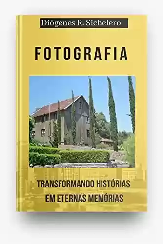 Livro PDF: FOTOGRAFIA: TRANSFORMANDO HISTÓRIAS EM ETERNAS MEMORIAS