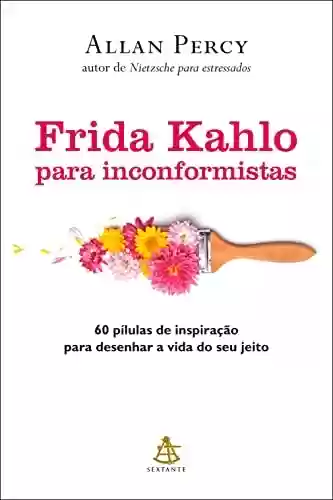 Livro PDF: Frida Kahlo para inconformistas: 60 pílulas de inspiração para desenhar a vida do seu jeito