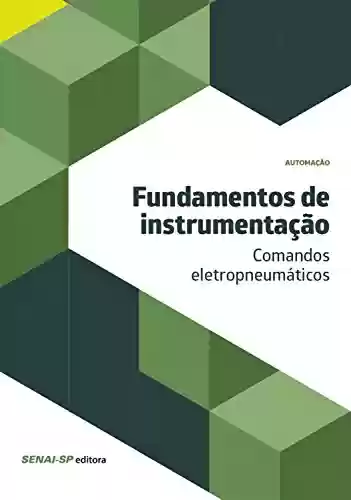 Capa do livro: Fundamentos de instrumentação - comandos eletropneumáticos (Automação) - Ler Online pdf