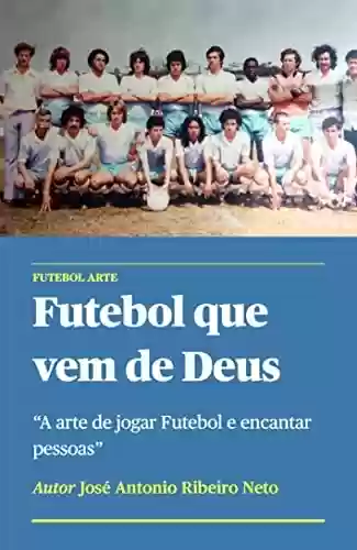 Livro PDF Futebol que vem de Deus: A arte de jogar Futebol e encantar pessoas